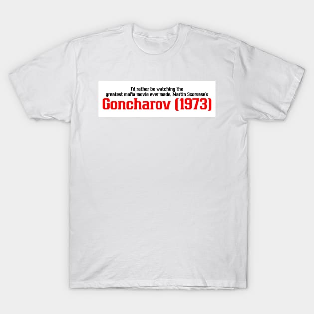 I’d rather be watching Goncharov (1973) T-Shirt by radiochio